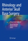 Rhinology and Anterior Skull Base Surgery : A Case-based Approach - Book