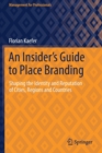 An Insider's Guide to Place Branding : Shaping the Identity and Reputation of Cities, Regions and Countries - Book