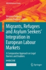 Migrants, Refugees and Asylum Seekers' Integration in European Labour Markets : A Comparative Approach on Legal Barriers and Enablers - eBook