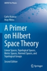 A Primer on Hilbert Space Theory : Linear Spaces, Topological Spaces, Metric Spaces, Normed Spaces, and Topological Groups - Book