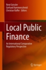 Local Public Finance : An International Comparative Regulatory Perspective - eBook
