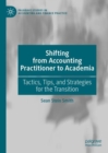 Shifting from Accounting Practitioner to Academia : Tactics, Tips, and Strategies for the Transition - eBook