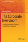 The Corporate Newsroom : Steering Companies Efficiently Through Communication - Book