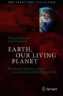 Earth, Our Living Planet : The Earth System and its Co-evolution With Organisms - Book