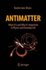 Antimatter : What It Is and Why It's Important in Physics and Everyday Life - Book