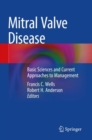 Mitral Valve Disease : Basic Sciences and Current Approaches to Management - Book