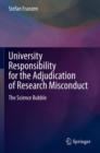 University Responsibility for the Adjudication of Research Misconduct : The Science Bubble - Book