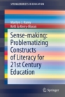 Sense-making: Problematizing Constructs of Literacy for 21st Century Education - Book