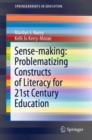 Sense-making: Problematizing Constructs of Literacy for 21st Century Education - eBook