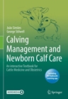 Calving Management and Newborn Calf Care : An interactive Textbook for Cattle Medicine and Obstetrics - eBook
