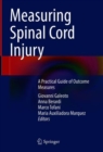 Measuring Spinal Cord Injury : A Practical Guide of Outcome Measures - eBook