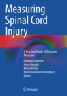Measuring Spinal Cord Injury : A Practical Guide of Outcome Measures - Book
