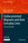 Undocumented Migrants and their Everyday Lives : The Case of Finland - Book