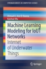 Machine Learning Modeling for IoUT Networks : Internet of Underwater Things - Book
