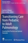 Transitioning Care from Pediatric to Adult Pulmonology : Ensuring Best Practices and Optimal Outcomes - Book
