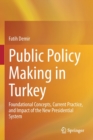 Public Policy Making in Turkey : Foundational Concepts, Current Practice, and Impact of the New Presidential System - Book