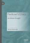 Faulkner's Ethics : An Intense Struggle - eBook