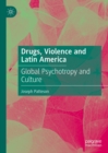 Drugs, Violence and Latin America : Global Psychotropy and Culture - eBook