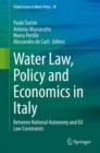 Water Law, Policy and Economics in Italy : Between National Autonomy and EU Law Constraints - Book