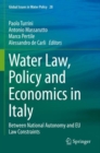 Water Law, Policy and Economics in Italy : Between National Autonomy and EU Law Constraints - Book