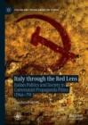 Italy through the Red Lens : Italian Politics and Society in Communist Propaganda Films (1946-79) - eBook