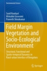 Field Margin Vegetation and Socio-Ecological Environment : Structural, Functional and Spatio-temporal Dynamics in Rural-urban Interface of Bengaluru - eBook