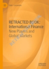 RETRACTED BOOK: International Finance : New Players and Global Markets - eBook