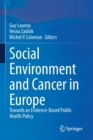 Social Environment and Cancer in Europe : Towards an Evidence-Based Public Health Policy - Book