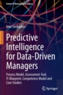 Predictive Intelligence for Data-Driven Managers : Process Model, Assessment-Tool, It-Blueprint, Competence Model and Case Studies - Book