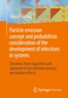 Particle emission concept and probabilistic consideration of the development of infections in systems : Dynamics from logarithm and exponent in the infection process, percolation effects - eBook