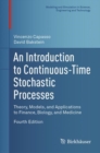 An Introduction to Continuous-Time Stochastic Processes : Theory, Models, and Applications to Finance, Biology, and Medicine - Book