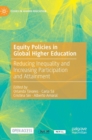 Equity Policies in Global Higher Education : Reducing Inequality and Increasing Participation and Attainment - Book