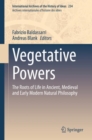 Vegetative Powers : The Roots of Life in Ancient, Medieval and Early Modern Natural Philosophy - Book
