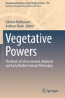 Vegetative Powers : The Roots of Life in Ancient, Medieval and Early Modern Natural Philosophy - Book