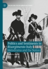 Politics and Sentiments in Risorgimento Italy : Melodrama and the Nation - eBook