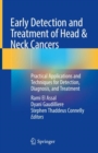 Early Detection and Treatment of Head & Neck Cancers : Practical Applications and Techniques for Detection, Diagnosis, and Treatment - Book