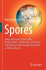 Spores : Tulips with Fever, Rusty Coffee, Rotten Apples, Sad Oranges, Crazy Basil. Plant Diseases that Changed the World as Well as My Life - Book