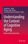 Understanding the Context of Cognitive Aging : Mexico and the United States - eBook