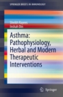 Asthma: Pathophysiology, Herbal and Modern Therapeutic Interventions - Book