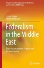 Federalism in the Middle East : State Reconstruction Projects and the Arab Spring - eBook