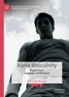 Alpha Masculinity : Hegemony in Language and Discourse - eBook