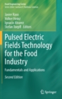 Pulsed Electric Fields Technology for the Food Industry : Fundamentals and Applications - Book