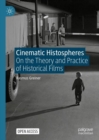 Cinematic Histospheres : On the Theory and Practice of Historical Films - eBook