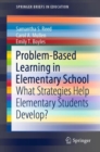 Problem-Based Learning in Elementary School : What Strategies Help Elementary Students Develop? - Book