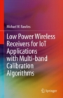 Low Power Wireless Receivers for IoT Applications with Multi-band Calibration Algorithms - eBook