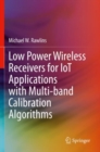 Low Power Wireless Receivers for IoT Applications with Multi-band Calibration Algorithms - Book