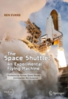 The Space Shuttle: An Experimental Flying Machine : Foreword by Former Space Shuttle Commander Sid Gutierrez - Book