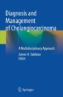 Diagnosis and Management of Cholangiocarcinoma : A Multidisciplinary Approach - Book