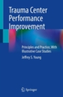 Trauma Center Performance Improvement : Principles and Practice, With Illustrative Case Studies - Book