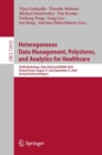 Heterogeneous Data Management, Polystores, and Analytics for Healthcare : VLDB Workshops, Poly 2020 and DMAH 2020, Virtual Event, August 31 and September 4, 2020, Revised Selected Papers - Book